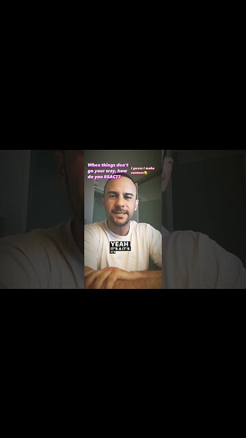 When things dont go your way, how do you REACT?