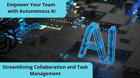Empower Your Team with Autonomous AI || Streamlining Collaboration and Task Management