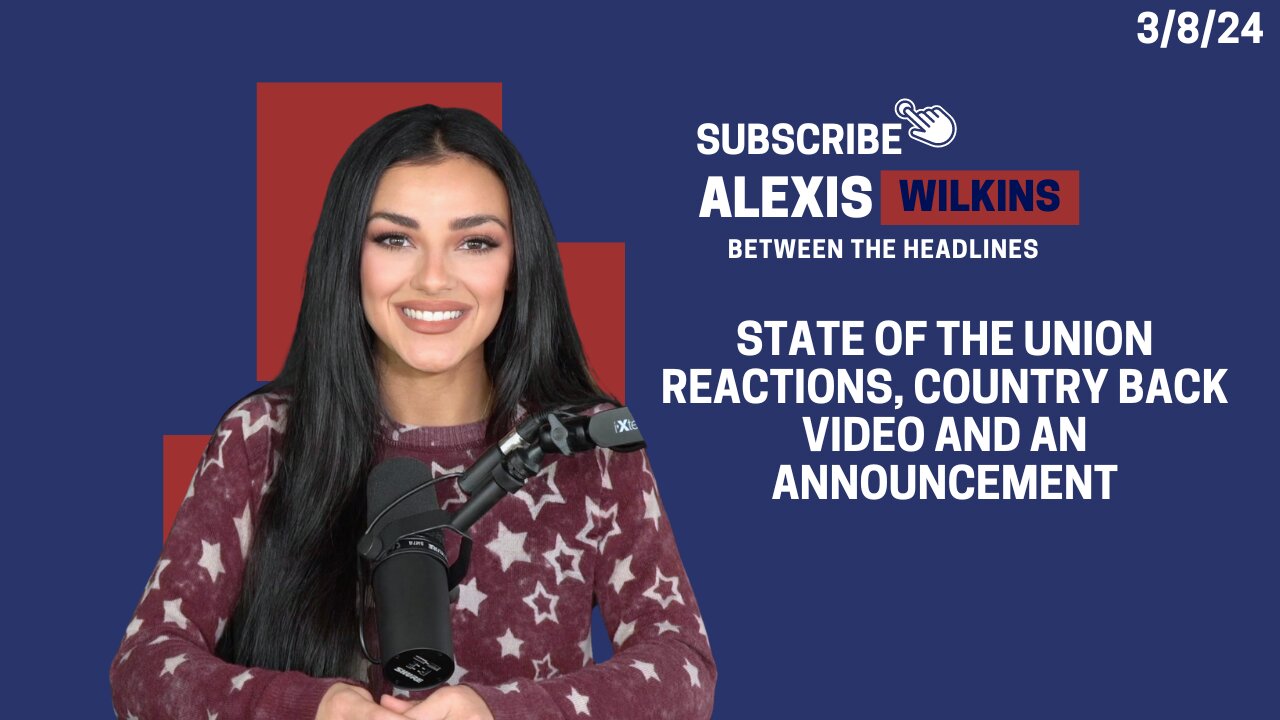 Between the Headlines with Alexis Wilkins - State of the Union React, Country Back Vid, Announcement