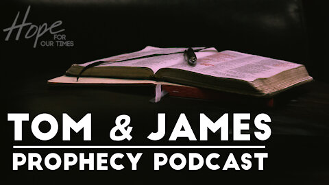 Tom and James | May 28th Prophecy Podcast