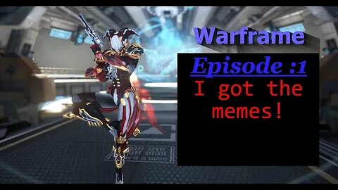 Warframe Episode1: I got the Memes!