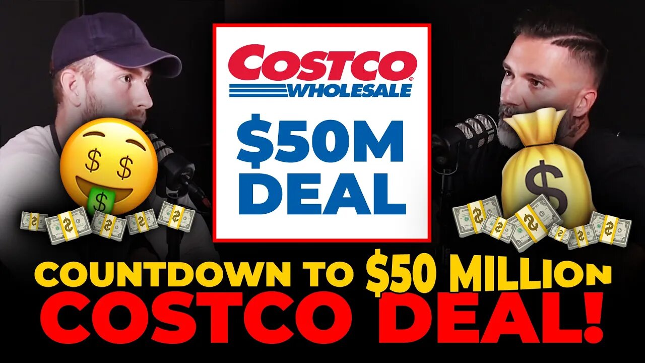 RAMPING UP FOR THE $50 MILLION COSTCO DEAL!