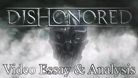 Dishonored Video Essay & Analysis