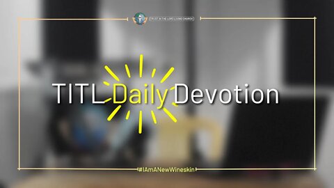 TITL DAILY DEVOTION - 2022.10.20 (I Am A New Wineskin (CULTURE OF CHRIST)) Part 2