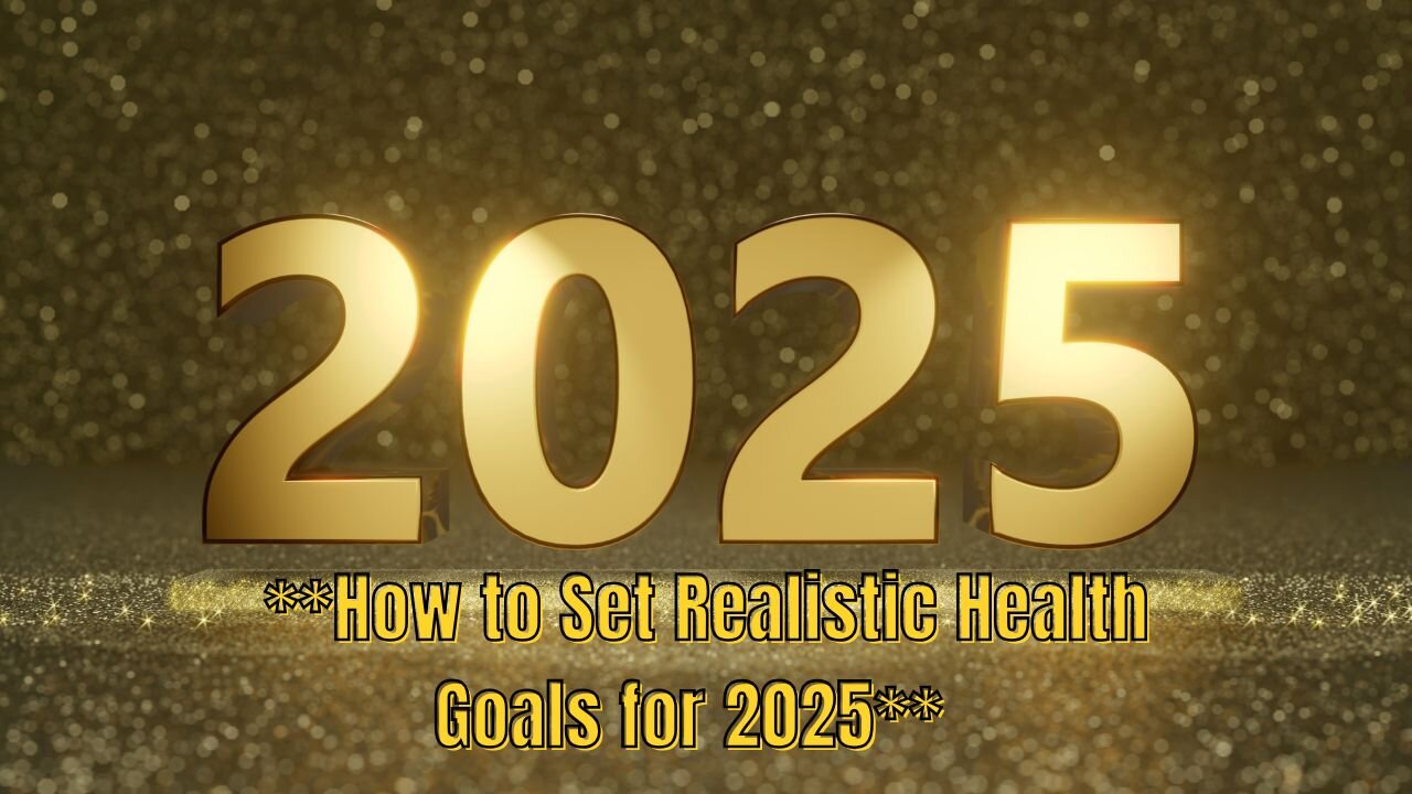 How to Set Realistic Health Goals for 2025