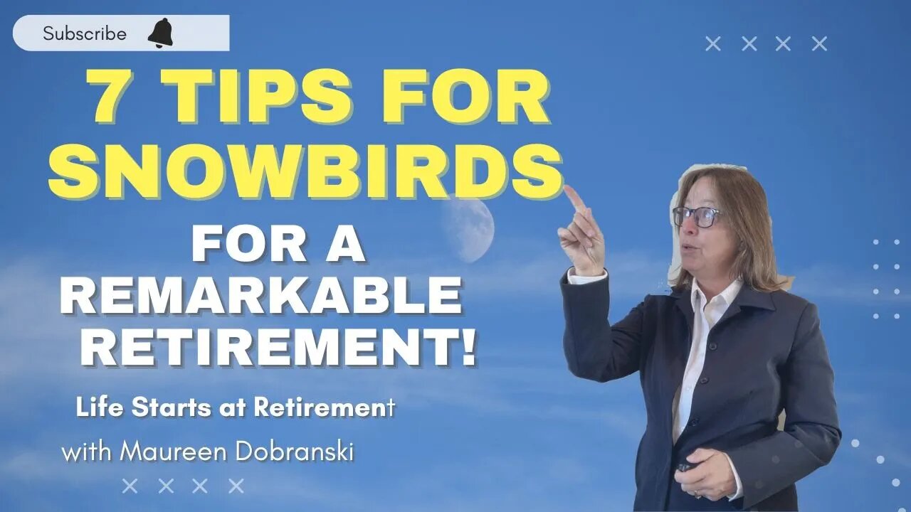 Snowbird Success - 7 expert TIPS for a REMARKABLE Retirement!