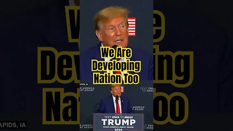 Trump: We Are Developing Nation Too