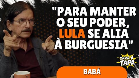 LULA TRAIU A CLASSE TRABALHADORA, ENTENDE BABÁ