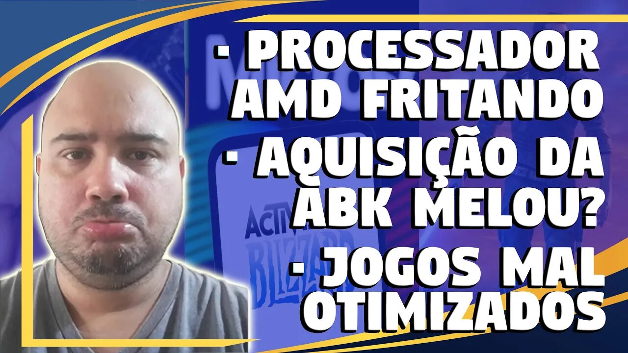 PROCESSADORES PEGANDO FOGO, CMA NEGA AQUISIÇÃO DA ABK PELA MS, JOGOS MAL OTIMIZADOS E MAIS