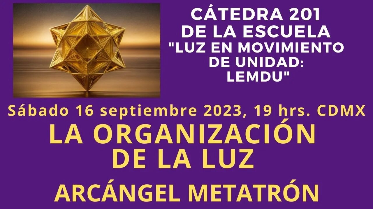 LEMDU | Arcángel Metatrón: LA ORGANIZACIÓN DE LA LUZ | Cátedra 201.