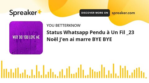 Status Whatsapp Pendu à Un Fil _23 Noël J'en ai marre BYE BYE