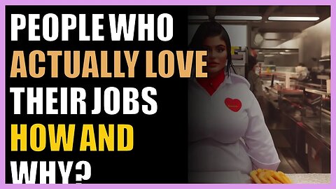 People who actually love their jobs how and why?