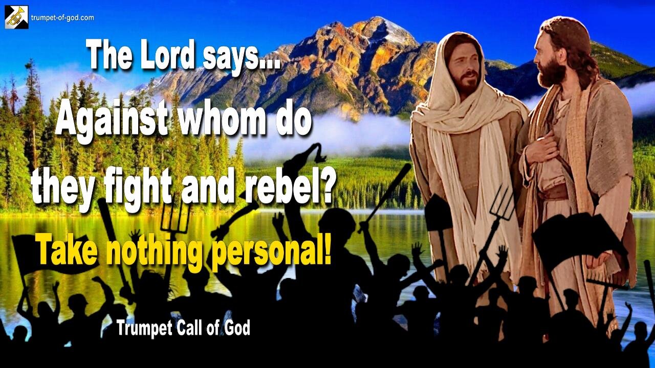 Against whom do they fight and rebel?… Take nothing personal! 🎺 Trumpet Call of God