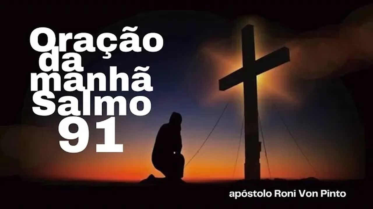 Oração da Manhã no Salmo 91 - apóstolo Roni Von Pinto