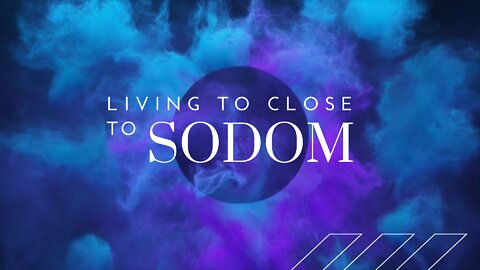 Living Too Close to Sodom