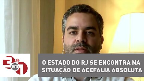 Andreazza: O Estado do RJ se encontra na situação de acefalia absoluta