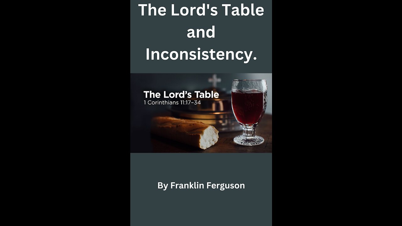 The Lord's Table and Inconsistency., by Franklin Ferguson.