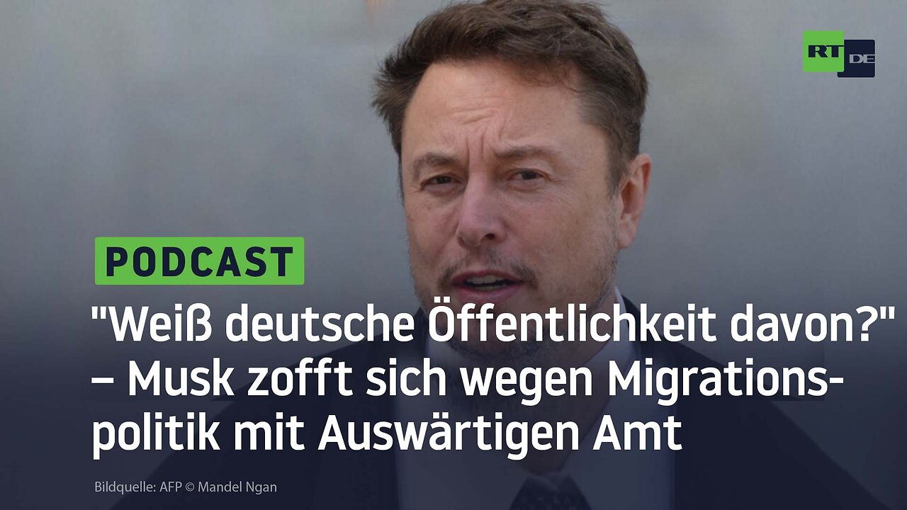 "Weiß deutsche Öffentlichkeit davon?" – Musk zofft sich wegen Migrationspolitik mit Auswärtigen Amt