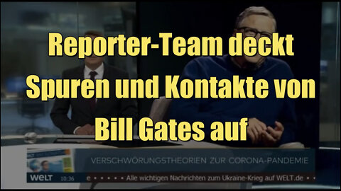 Reporter-Team deckt Spuren und Kontakte von Bill Gates auf (WELT I 18.09.2022)