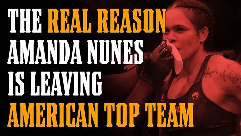 The REAL REASON Amanda Nunes is LEAVING American Top Team