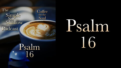 Psalm 16: To Love God with Our Entire Being