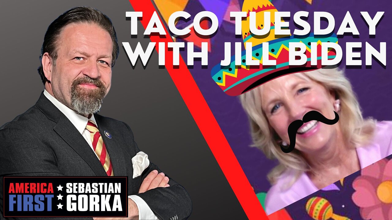 Sebastian Gorka FULL SHOW: Taco Tuesday with Jill Biden