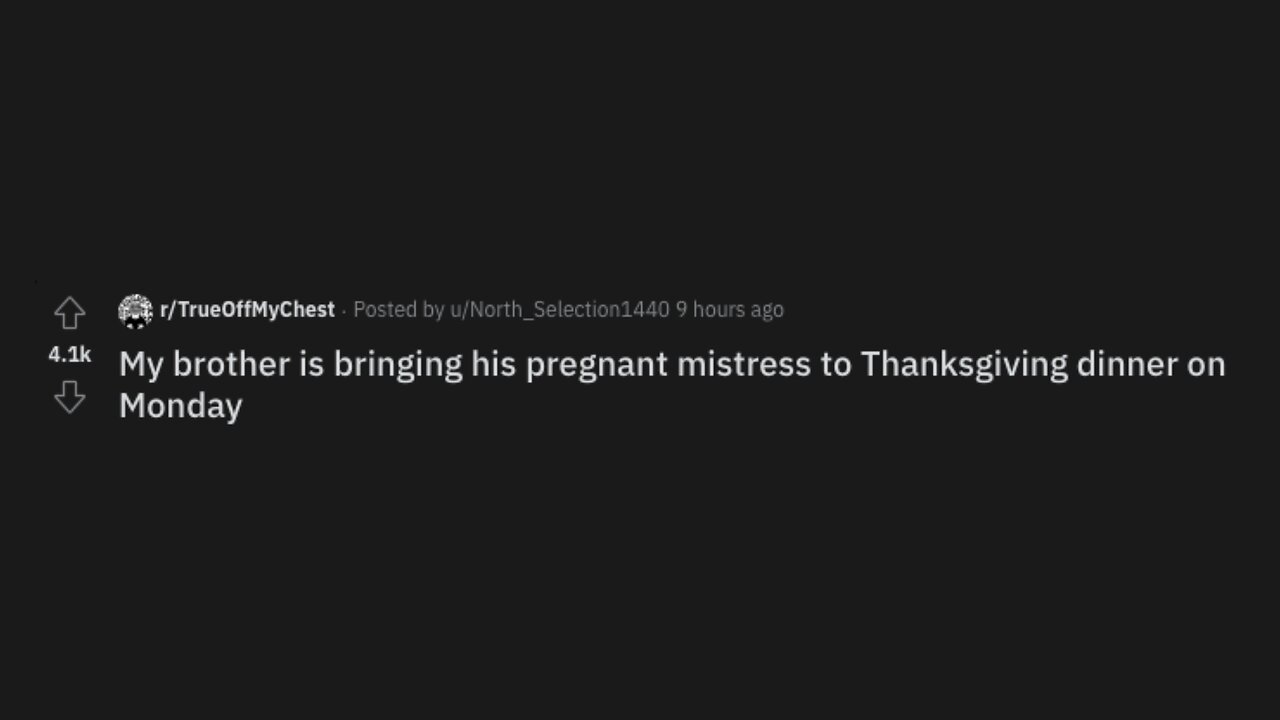 My Brother Is Bringing His Pregnant Mistress To Thanksgiving Dinner | Reddit Stories