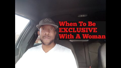 When To Be EXCLUSIVE With Women