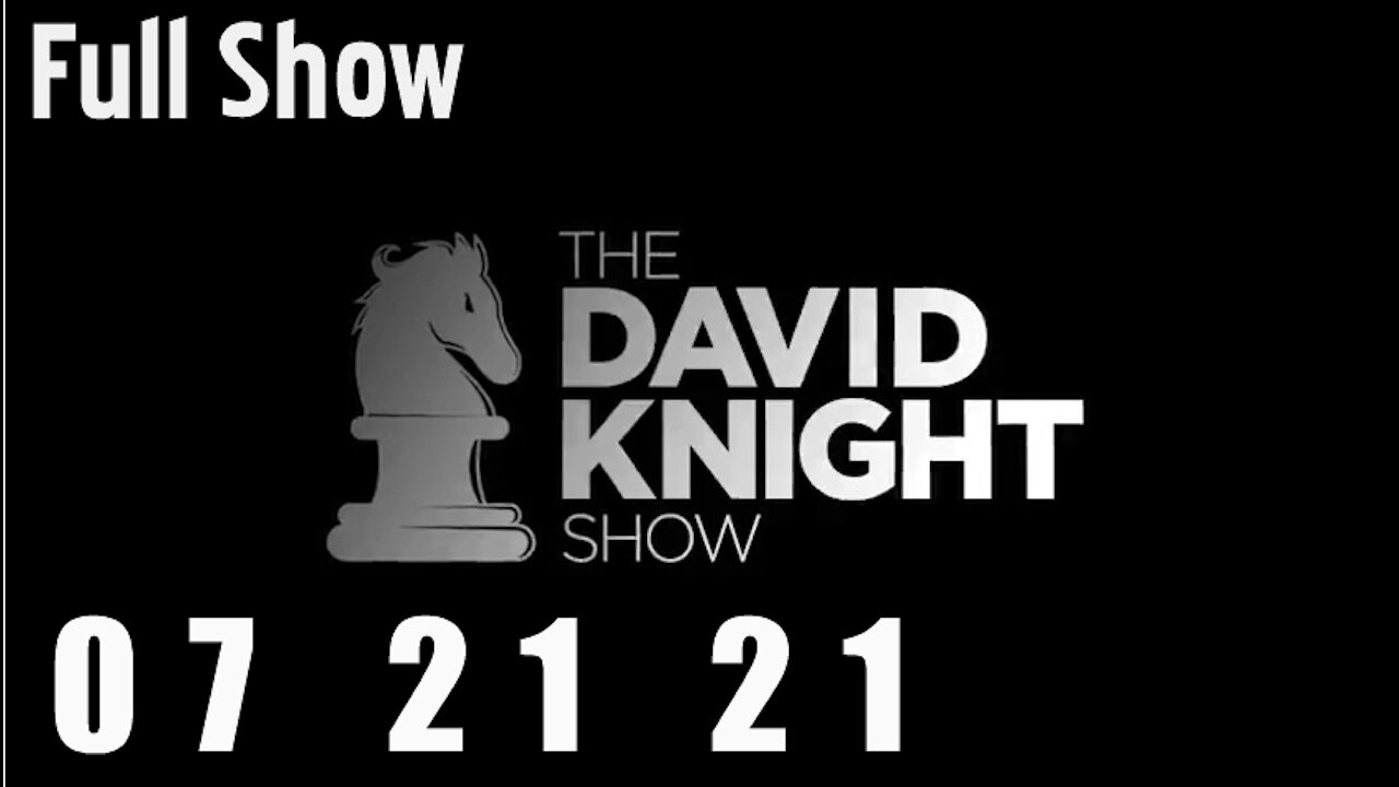DAVID KNIGHT (Full Show) - 07_21_21 Wednesday