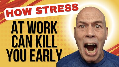 How Stress At Work Can KILL YOU Early!