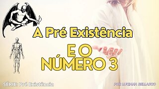 Vídeo 12. Pré Existência. O Padrão de Três (3) na Bíblia.