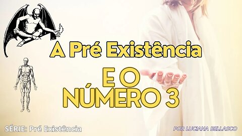 Vídeo 12. Pré Existência. O Padrão de Três (3) na Bíblia.