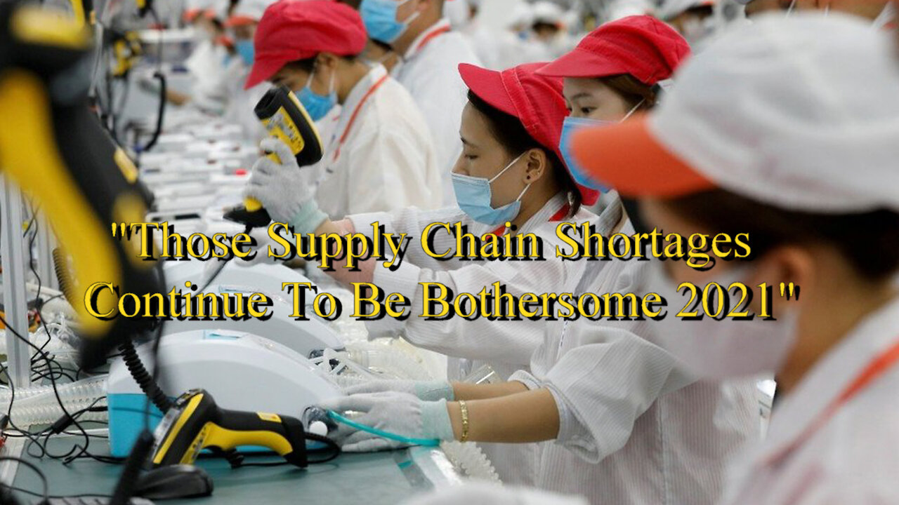 "Those Supply Chain Shortages Continue To Be Bothersome 2021"