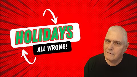 Holidays All Wrong!