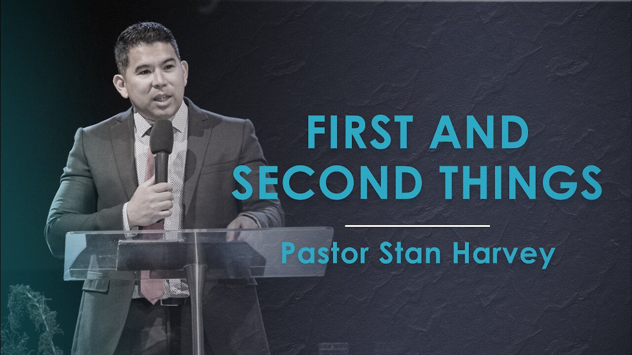 First and Second Things - Pastor Stan Harvey