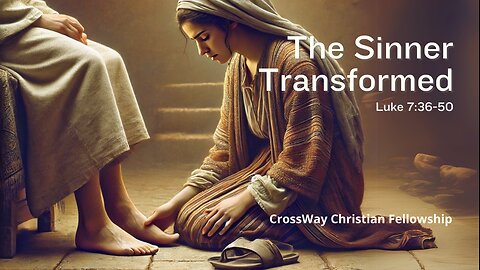 The Parable of the Forgiven Debt- The Sinner Transformed (Luke 7:36-50)