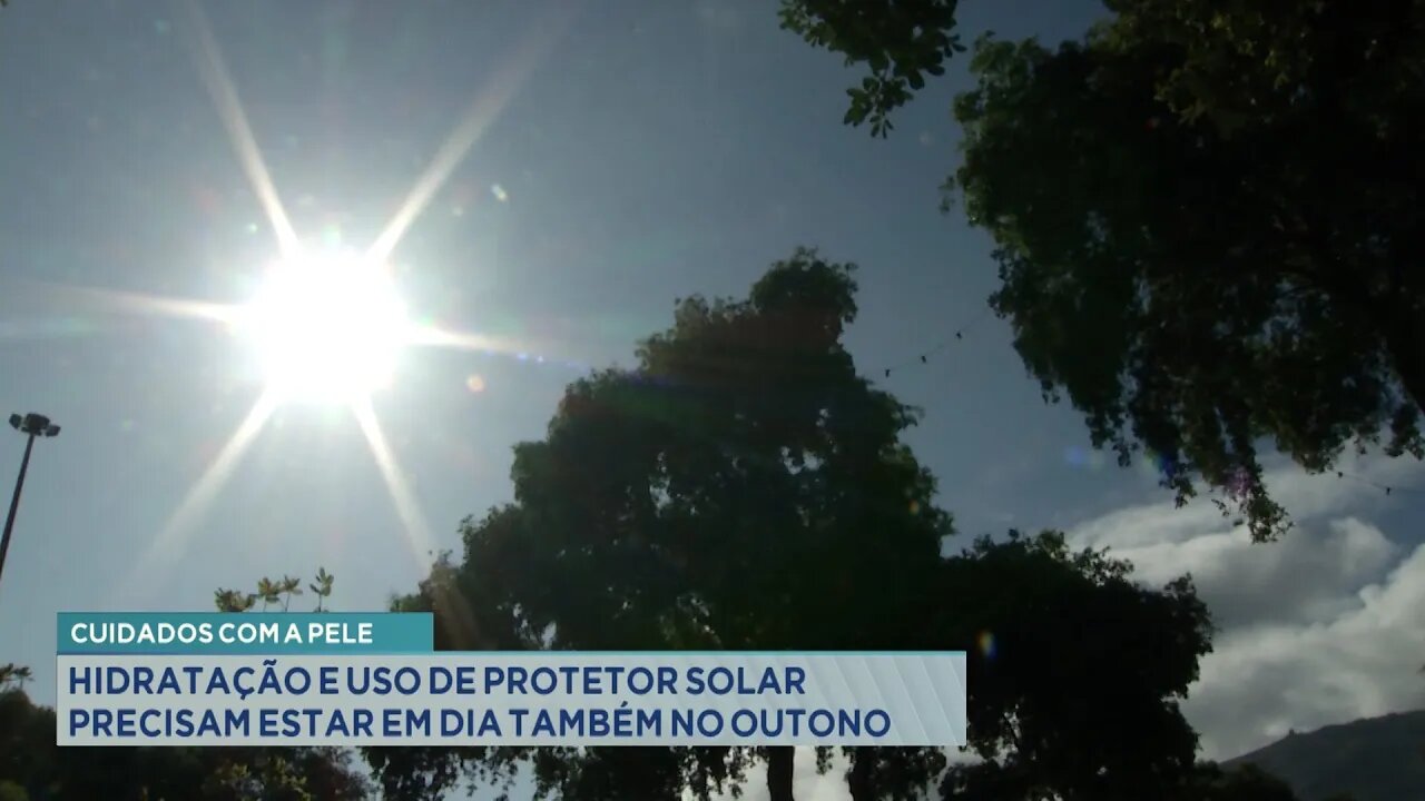 Cuidados com a Pele: Hidratação e Uso de Protetor Solar Precisam Estar em Dia Também no Outono.