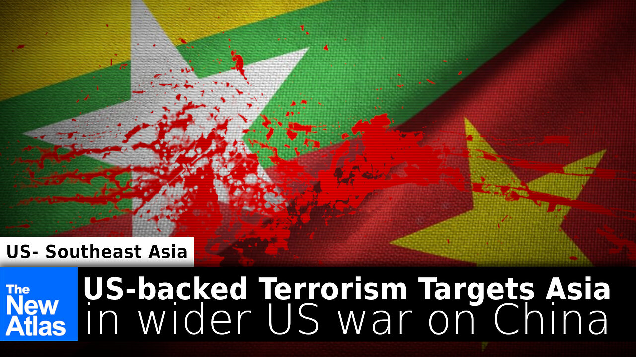 US-backed Terrorism Targets Vietnam & Myanmar in Wider War on China