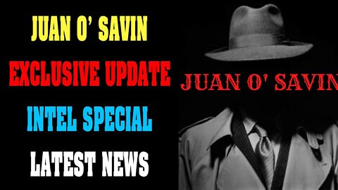 JUAN O' SAVIN EXCLUSIVE UPDATE INTEL SPECIAL UPDATE TODAY AUG 24. 2022