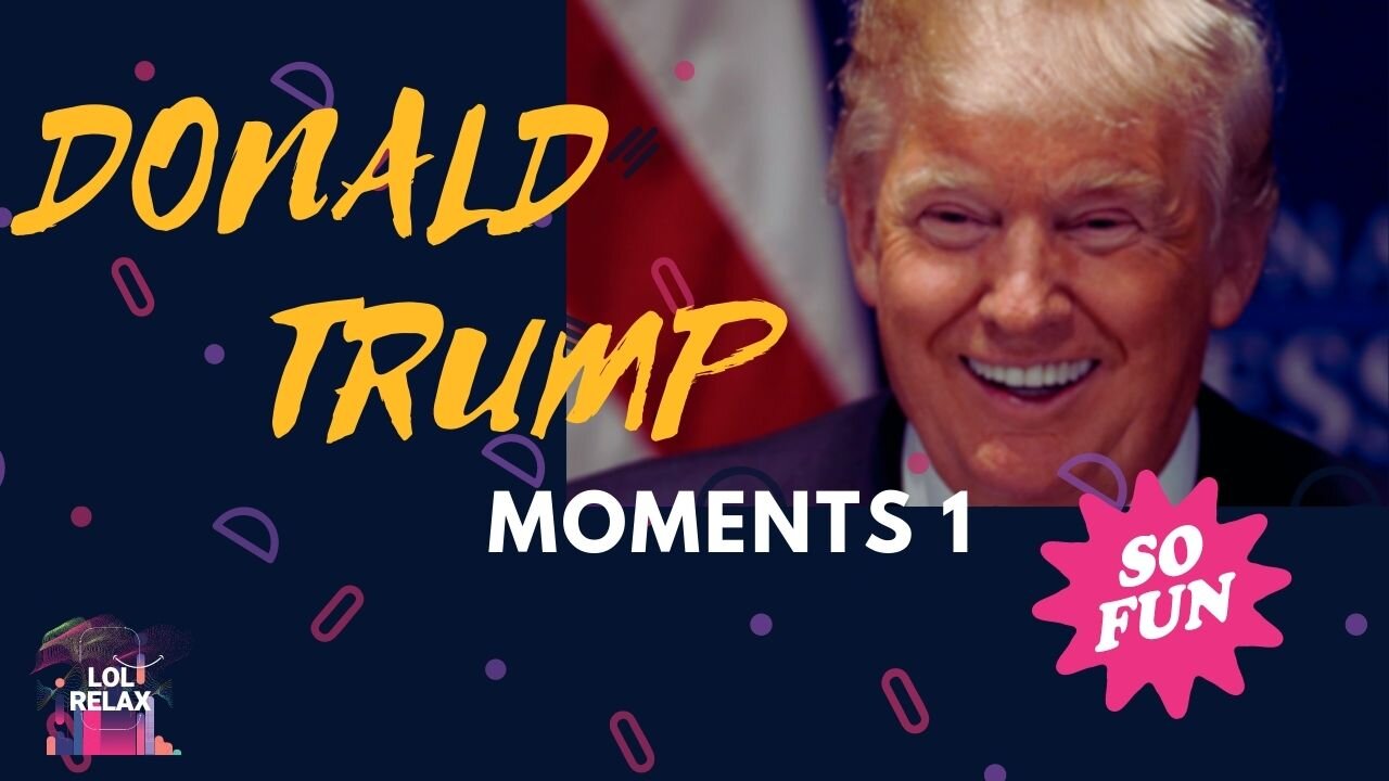 DONALD TRUMP MOMENTS