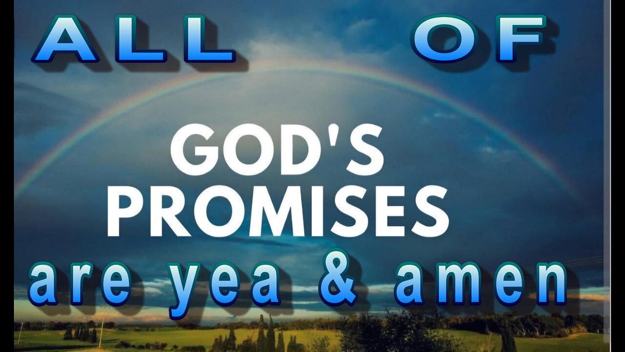 All of God's promises are yeah and amen.