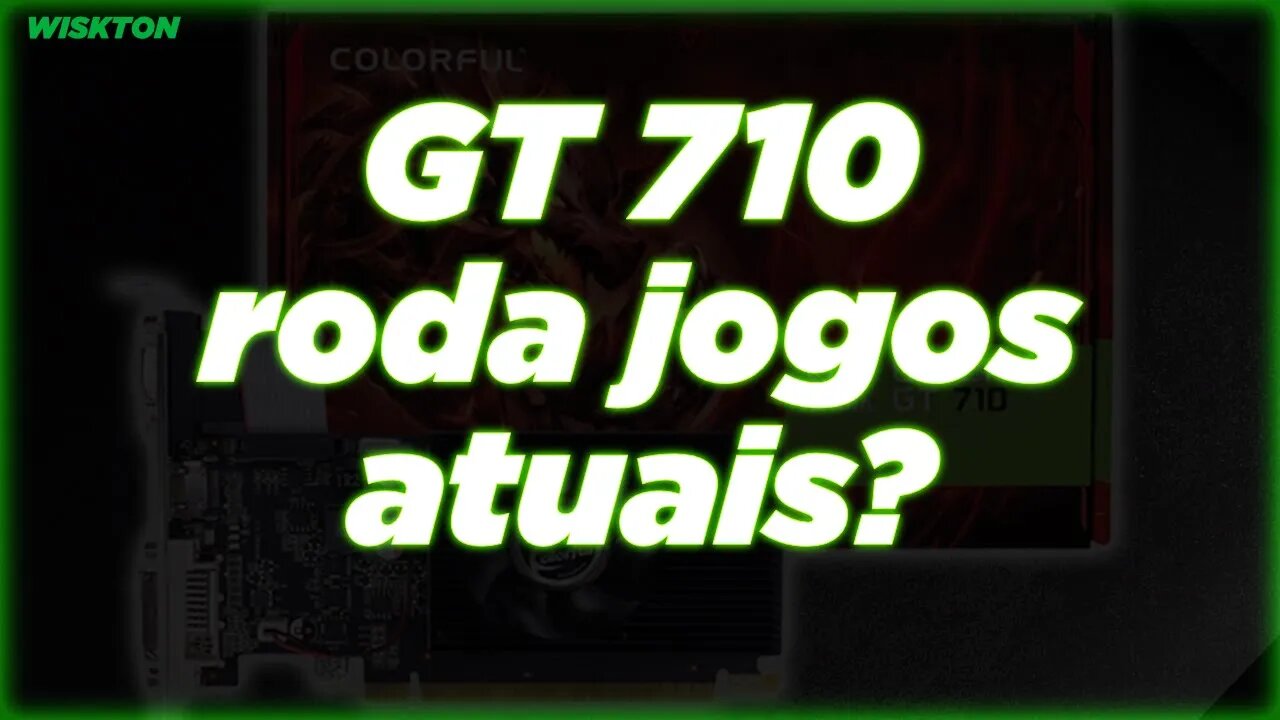 GT 710 roda jogos atuais?!