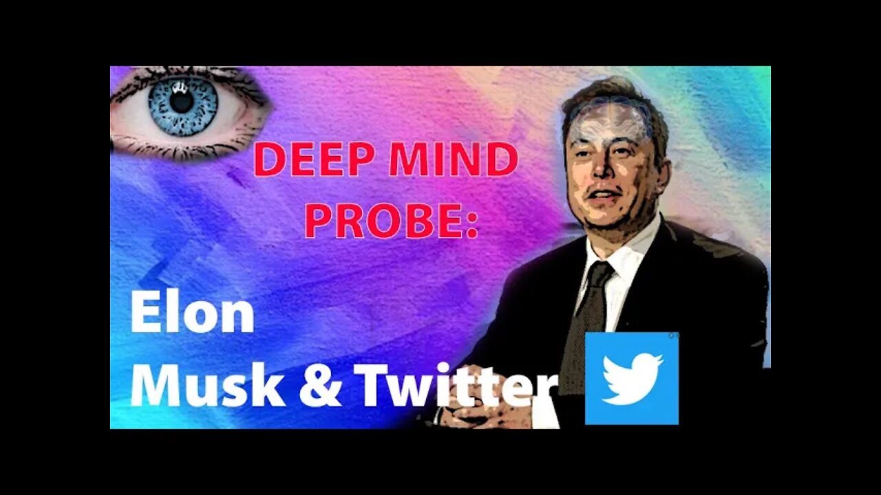 Deep Mind Probe - Elon Musk and Twitter