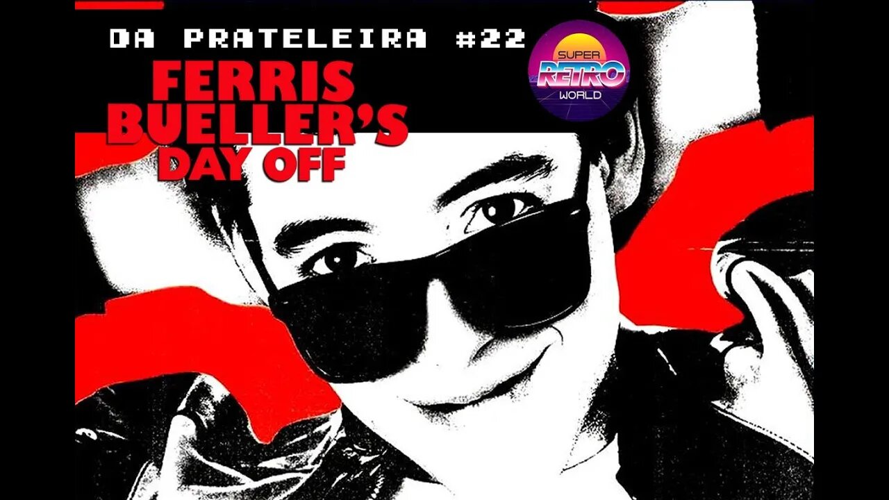 DA PRATELEIRA #22. Curtindo a Vida Adoidado (FERRIS BUELLER's DAY OFF, 1986)