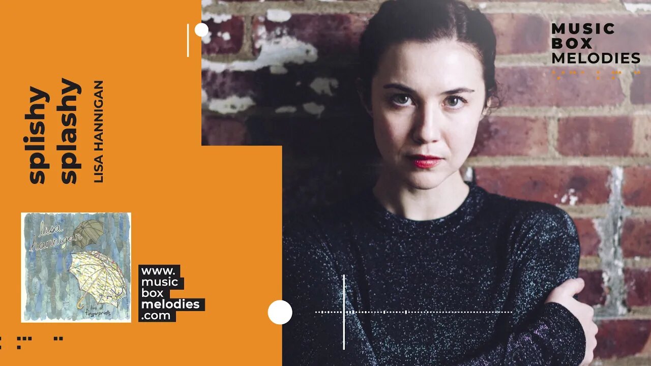 [Music box melodies] - Splishy Splashy by Lisa Hannigan