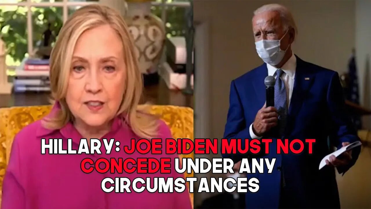 Hillary Says Joe Biden Should Not Concede Under Any Circumstances: The Dem's Plan to Force A Win