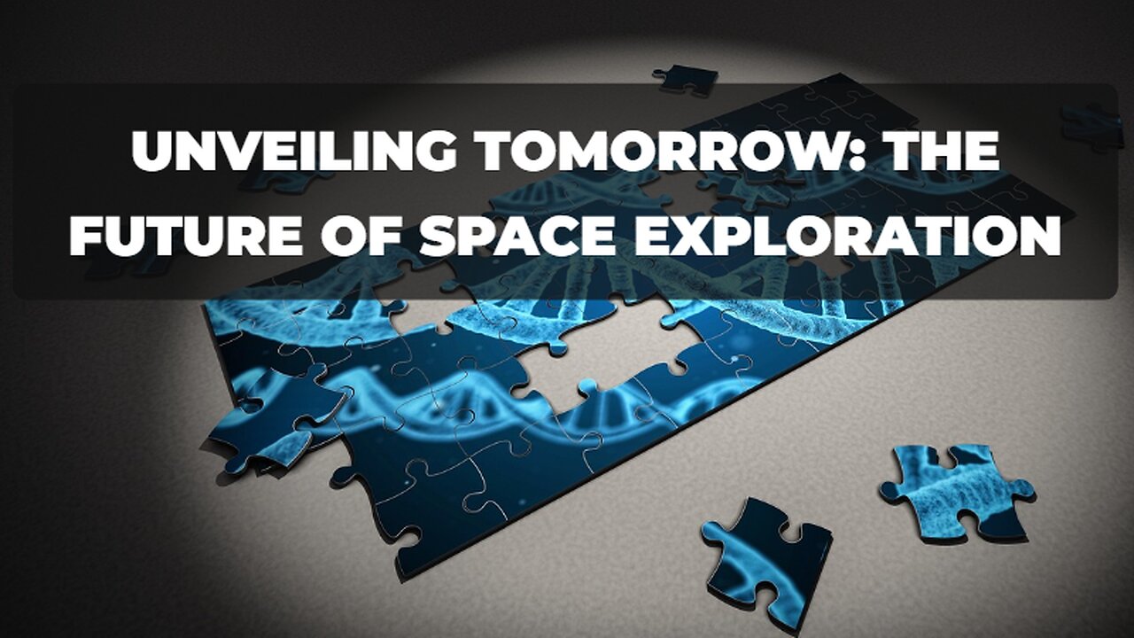 Unveiling Tomorrow: The Future of Space Exploration