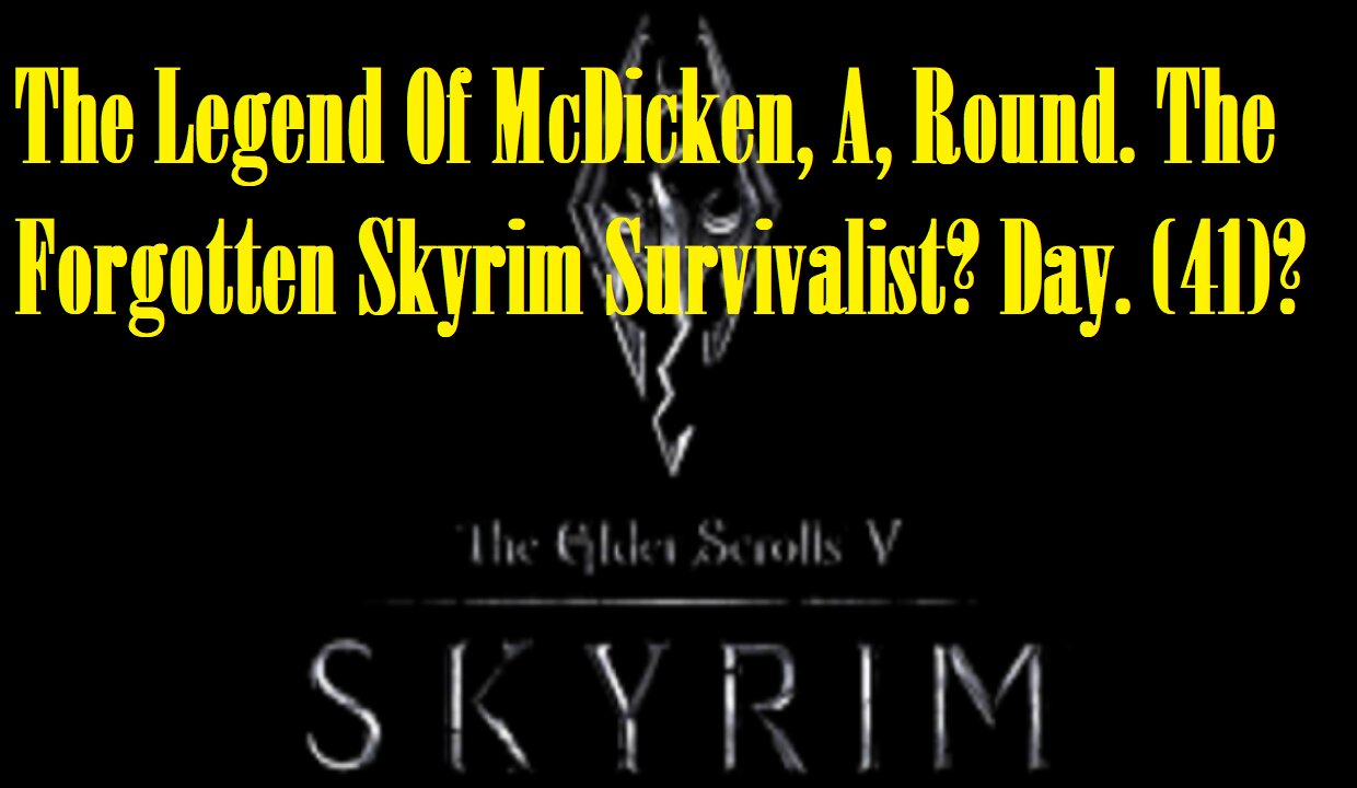 The Legend Of McDicken, A, Round. The Forgotten Skyrim Survivalist? Day. (41)? #skyrim #survivalgame