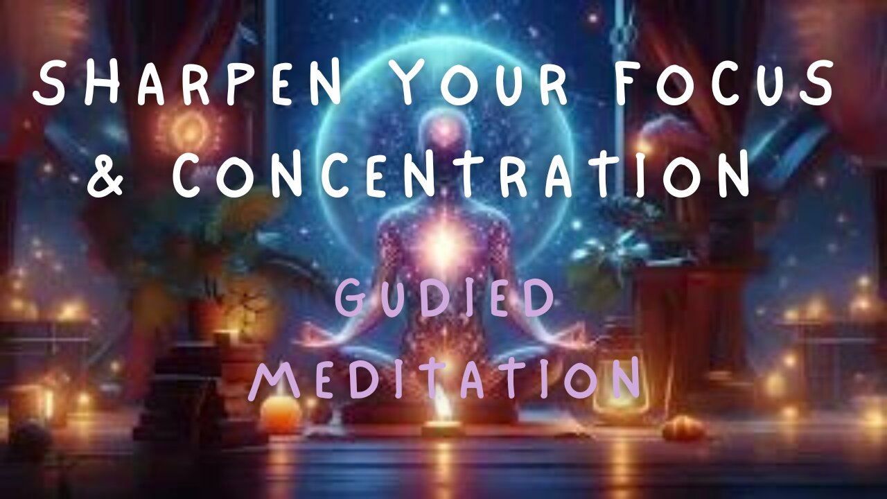 Sharpen Your Focus: Guided Meditation for #Focus #Concentration & #Mindfulness