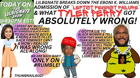 LILBIGNATE BREAKSDOWN #EBONIKWILLIAMS ADMISSION OF LEFTISTFEMINISTFAILURE &ALL #TYLERPERRY GOT WRONG